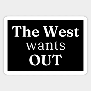 The West Wants Out Magnet